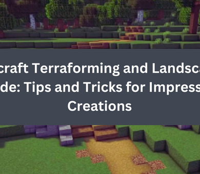 Minecraft Terraforming and Landscaping Guide Tips and Tricks for Impressive Creations